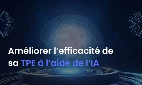 Améliorer l’efficacité de sa TPE à l’aide de l’IA
